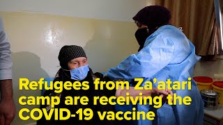 Refugees from Za’atari camp are receiving the COVID-19 vaccine