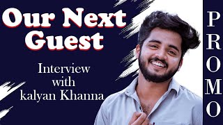 OUR NEXT GUEST... INTERVIEW WITH KALYAN KHANNA.. PROMO