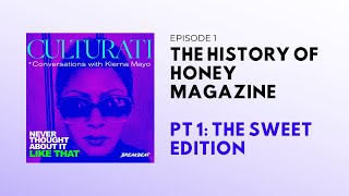 The History of Honey Magazine, PT 1: The Sweet Edition - Culturati Ep1.