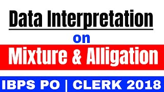 Mixture and Alligation Data Interpretation Question for IBPS PO | CLERK 2018