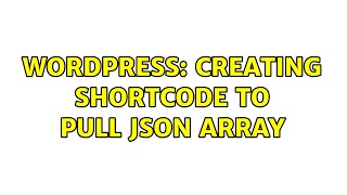 Wordpress: Creating shortcode to pull json array