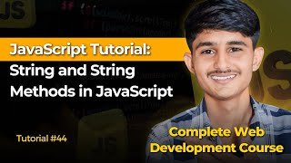 🚀JavaScript Tutorial: String and String Methods in JavaScript | Web Development Full Course | #44
