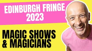 Edinburgh Fringe 2023 Magic Show Mayhem! Amazing Magicians Appearing (Disappearing?) at the Festival