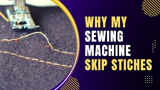 Why My Sewing Machine Skips Stitches? (How to Fix It) - Pros 4 Clothes