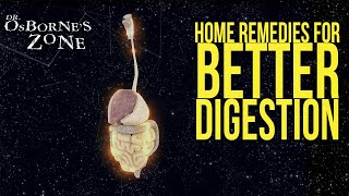 Home Remedies for Better Digestion - Dr. Osborne's Zone