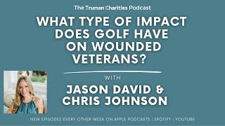 EP 125 - What Type Of Impact Does Golf Have On Wounded Veterans? | Jason David & Chris Johnson