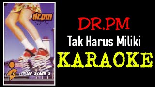 Dr.Pm - Tak harus miliki (karaoke)