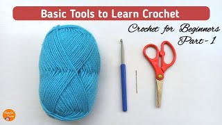 How to Crochet for Absolute Beginners -  Basic Tools and Supplies | Lesson 1