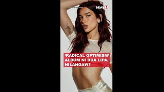 ‘Radical Optimism’ album ni Dua Lipa, nilangaw?