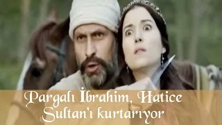 Pargalı İbrahim, Hatice Sultan'ı kurtarıyor - Muhteşem Yüzyıl 55.Bölüm
