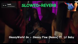 SleazyWorld Go - Sleazy Flow (Remix) ft. Lil Baby (SLOWED+REVERB)