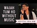 Wajah Tum Ho (Without Music) | Acapella | Requested by Rahul Roy| by Hrohit Saboo