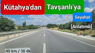 Kütahya'dan Tavşanlı'ya Seyahat | Anlatımlı ve Açıklamalı