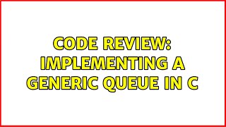 Code Review: Implementing a generic Queue in C (3 Solutions!!)