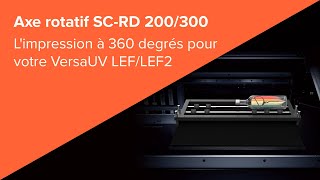 Axe rotatif Roland DG SC-RD 200/300 – L'impression à 360 degrés pour votre VersaUV LEF/LEF2