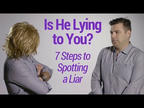 Is He Lying to You? 7 Steps to Spotting a Liar Is He Lying to You? 7 Steps to Spotting a Liar