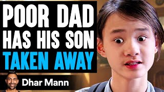 POOR DAD Has His SON TAKEN AWAY | Dhar Mann