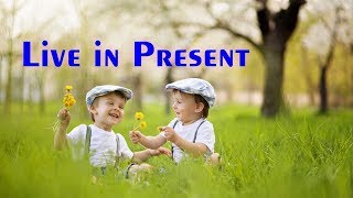 Live in Present | நிகழ் காலத்தில் வாழுங்கள்  | Tamil