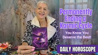 Permanently Closing Out a Karmic Cycle - Only the Best Will Do For You! DAILY HOROSCOPE