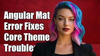 Angular Material Error: Could Not Find Core Theme - Troubleshooting Guide
