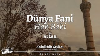 Dünya Fanidir, Hak ise Bâki! | Abdulkadir Geylani Hz. - Kalbin Nuru