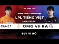 [29.07.2024] OMG vs RA | Game 1 | Bình Luận Tiếng Việt | LPL Mùa Hè 2024