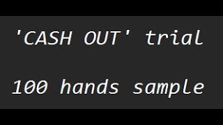 'Cash Out' trial, 1/100 hands. Currently $0.18 down