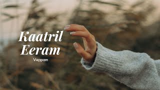 Kaatril Eeram - Veppam | Lyrical Video