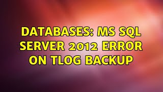 Databases: MS SQL Server 2012 Error on TLog Backup (2 Solutions!!)