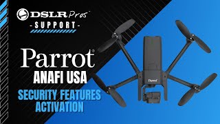 Parrot ANAFI USA - Security Features Activation | DSLRPros Support