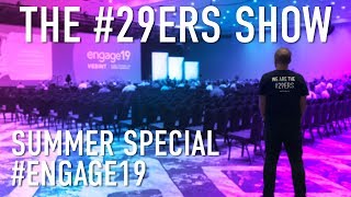 The #29ERS Show Summer Special - Engage19