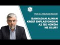 Bankadan alınan kredi enflasyondan az ise hüküm ne olur? | Prof.Dr. Abdulaziz BAYINDIR