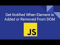Get Notified When Element is Added or Removed From DOM | Mutation Observer API