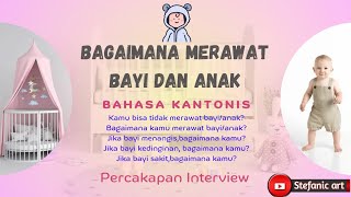 BAGAIMANA CARA MERAWAT BAYI DAN ANAK BAHASA KANTONIS || INTERVIEW || BAGI PEMULA WAJIB TAHU !!!