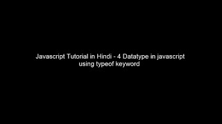 Javascript Tutorial in Hindi - 4 Datatype in JavaScript using typeof keyword