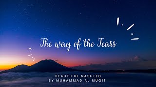 Beautiful Nasheed(THE WAY OF THE TEARS ) by Muhammad al Muqit with English lyrics Organic Islam