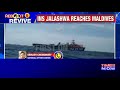 watch ins jalashwa reaches maldives for second repatriation mission