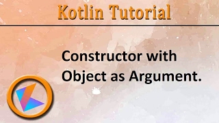 #101 Kotlin Tutorial | Constructor with Object as Argument Program