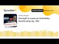 Strength to Leave an Unhealthy Relationship [Ep. 706]