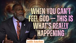 When You Can’t Feel God — This Is What’s Really Happening - voddie baucham