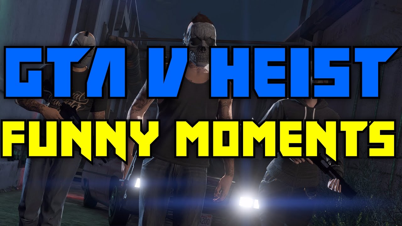 Gta V Heist Funny Moments Youtube