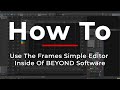 How To Use The Frames Simple Editor Inside Of BEYOND Software