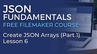 JSON Training for FileMaker - Create JSON Arrays - Part 1 (JSON Fundamentals #6)
