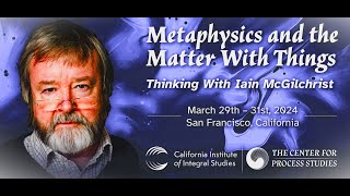 Metaphysics and The Matter With Things: Iain McGilchrist, Andrew M. Davis and Matthew Segall