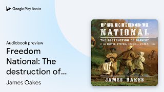 Freedom National: The destruction of Slavery in… by James Oakes · Audiobook preview