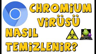 Chromium Virüsü Bilgisayardan Nasıl Kaldırılır ve Silinir?