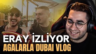 Eray İzliyor! | Ebo AGALARLA DUBAI w/ @ibrahimtilaver