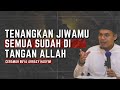 Tenangkan Jiwamu: Semua Sudah di Tangan Allah - Buya Arrazy Hasyim