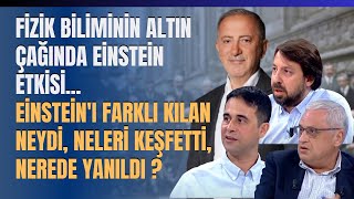 Fizik Biliminin Altın Çağında Einstein Etkisi...Einstein'ı Farklı Kılan Neydi, Neleri Keşfetti...?