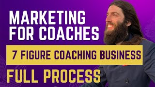 Marketing for Coaches: Scale Your 7 Figure Coaching Business FULL PROCESS